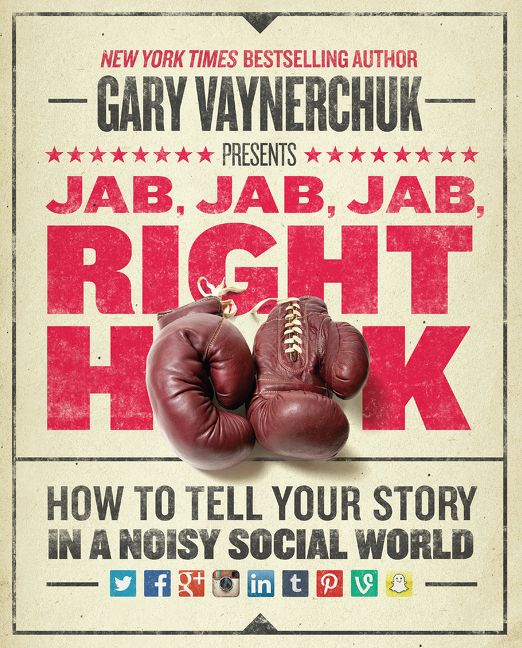 Book cover image: Jab, Jab, Jab, Right Hook: How to Tell Your Story in a Noisy Social World | New York Times Bestseller
