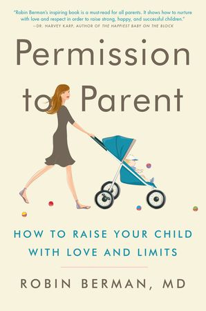 Book cover image: Permission to Parent: How to Raise Your Child with Love and Limits