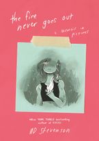 The Fire Never Goes Out Hardcover  by Noelle Stevenson