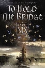 To Hold the Bridge Hardcover  by Garth Nix