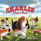 Charlie Plays Ball Hardcover  by Ree Drummond