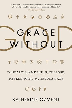 Book cover image: Grace Without God: The Search for Meaning, Purpose, and Belonging in a Secular Age