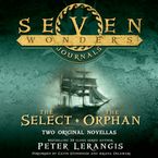 Seven Wonders Journals: The Select and The Orphan Downloadable audio file UBR by Peter Lerangis