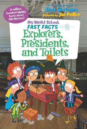 My Weird School Fast Facts: Explorers, Presidents, and Toilets - Dan ... My Weird School Fast Facts: Explorers, Presidents, and Toilets - Dan ...