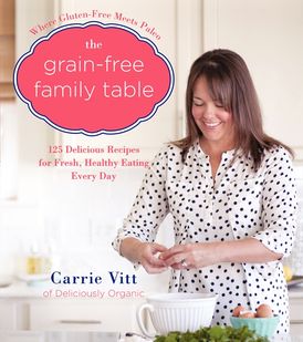 The Grain-Free Family Table