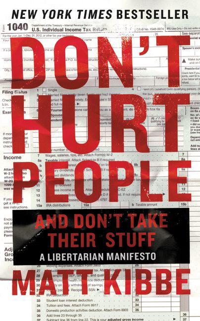 Don't Hurt People and Don't Take Their Stuff - Matt Kibbe - Paperback