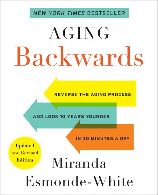 Book cover image: Aging Backwards: Updated and Revised Edition: Reverse the Aging Process and Look 10 Years Younger in 30 Minutes a Day | New York Times Bestseller