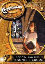 The Copernicus Archives #2: Becca and the Prisoner's Cross Paperback  by Tony Abbott