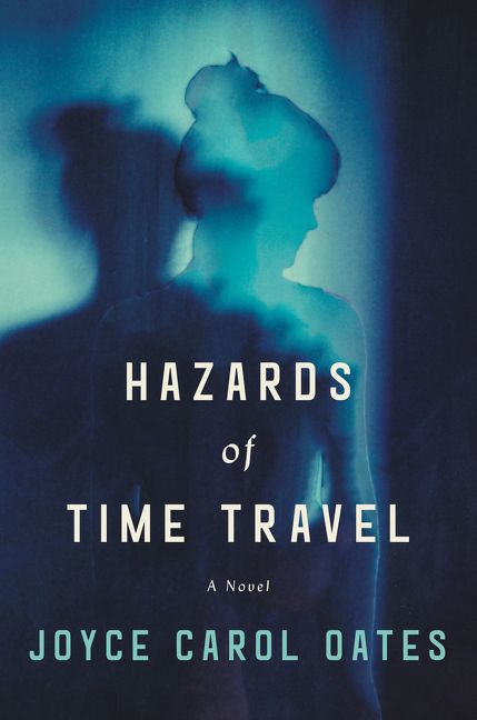 Hazards Of Time Travel Joyce Carol Oates Hardcover