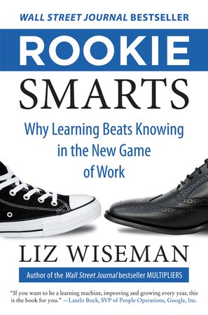 Book cover image: Rookie Smarts: Why Learning Beats Knowing in the New Game of Work | Wall Street Journal Bestseller