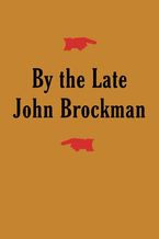 By the Late John Brockman eBook  by John Brockman
