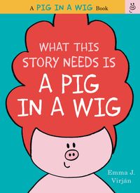 what-this-story-needs-is-a-pig-in-a-wig