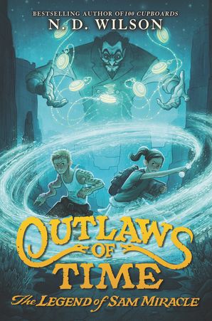 Outlaws Of Time The Legend Of Sam Miracle N D Wilson Hardcover