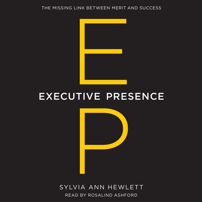 Book cover image: Executive Presence: The Missing Link Between Merit and Success