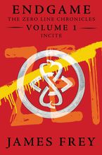 Endgame: The Zero Line Chronicles Volume 1: Incite eBook  by James Frey