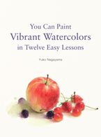 You Can Paint Vibrant Watercolors in Twelve Easy Lessons