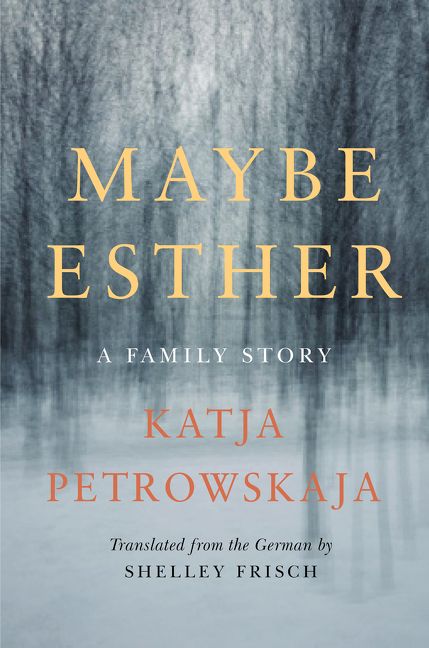 maybe esther katja petrowskaja hardcover family history books samples