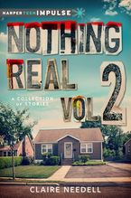 Nothing Real Volume 2: A Collection of Stories eBook  by Claire Needell