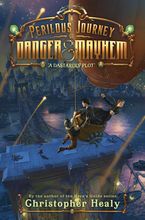 A Perilous Journey of Danger and Mayhem #1: A Dastardly Plot Hardcover  by Christopher Healy
