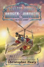 A Perilous Journey of Danger and Mayhem #3: The Final Gambit Hardcover  by Christopher Healy