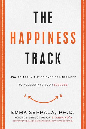 The Happiness Track Emma Seppala Hardcover