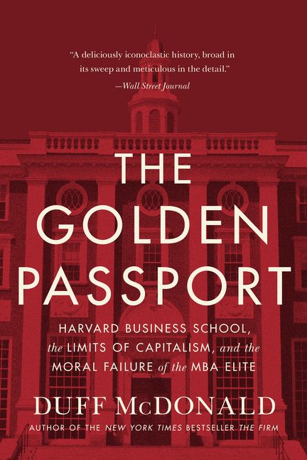 Book cover image: The Golden Passport: Harvard Business School, the Limits of Capitalism, and the Moral Failure of the MBA Elite