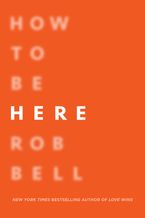 How to Be Here Paperback  by Rob Bell
