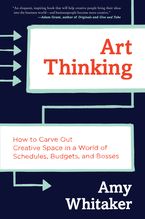Art Thinking: How to Carve Out Creative Space in a World of Schedules, Budgets, and Bosses Book cover image: Art Thinking: How to Carve Out Creative Space in a World of Schedules, Budgets, and Bosses