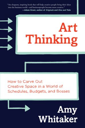 Book cover image: Art Thinking: How to Carve Out Creative Space in a World of Schedules, Budgets, and Bosses