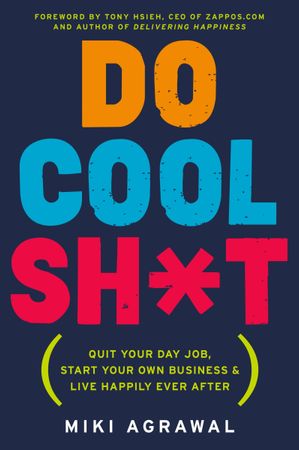 Book cover image: Do Cool Sh*t: Quit Your Day Job, Start Your Own Business, and Live Happily Ever After