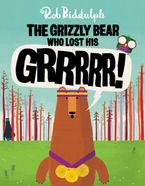The Grizzly Bear Who Lost His GRRRRR! Hardcover  by Rob Biddulph