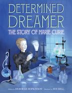 Determined Dreamer: The Story of Marie Curie by Deborah Hopkinson,Jen Hill