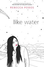 Like Water Hardcover  by Rebecca Podos