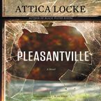 Pleasantville Downloadable audio file UBR by Attica Locke