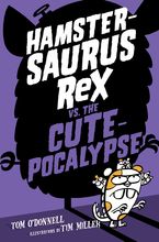 Hamstersaurus Rex vs. the Cutepocalypse Hardcover  by Tom O'Donnell