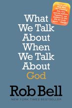 What We Talk About When We Talk About God Paperback  by Rob Bell