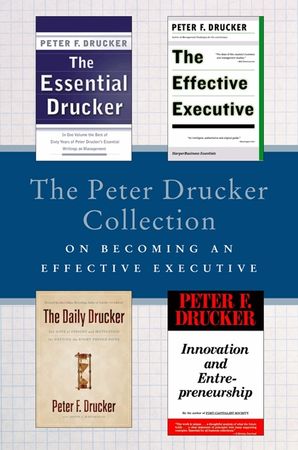 Book cover image: The Peter Drucker Collection on Becoming An Effective Executive: The Essential Drucker, The Effective Executive, The Daily Drucker, and Innovation and Entrepreneurship
