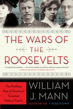 The Wars of the Roosevelts Paperback  by William J. Mann