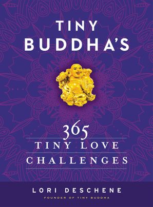 Tiny Buddha S 365 Tiny Love Challenges Lori Deschene Hardcover