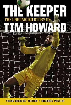 the keeper the unguarded story of tim howard the keeper the unguarded story of tim howard