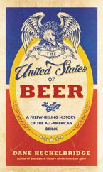 The United States of Beer Hardcover  by Dane Huckelbridge