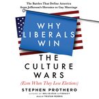 Why Liberals Win the Culture Wars (Even When They Lose Elections) Downloadable audio file UBR by Stephen Prothero