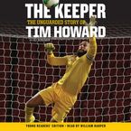 The Keeper: The Unguarded Story of Tim Howard Young Readers' Edition UNA