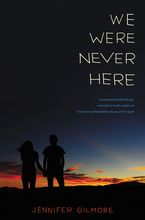 We Were Never Here Hardcover  by Jennifer Gilmore