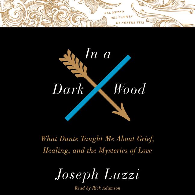 Book cover image: In A Dark Wood: What Dante Taught Me About Grief, Healing, and the Mysteries of Love
