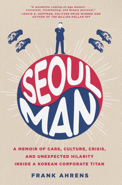 Book cover image: Seoul Man: A Memoir of Cars, Culture, Crisis, and Unexpected Hilarity Inside a Korean Corporate Titan