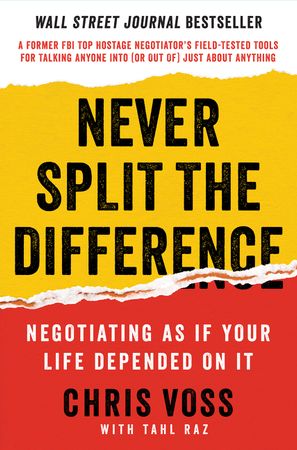 Book cover image: Never Split the Difference: Negotiating As If Your Life Depended On It | Wall Street Journal Bestseller