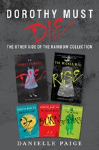 Dorothy Must Die: The Other Side of the Rainbow Collection eBook  by Danielle Paige