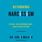 Rethinking Narcissism Downloadable audio file UBR by Dr. Craig Malkin