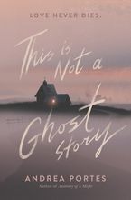 This Is Not a Ghost Story Hardcover  by Andrea Portes